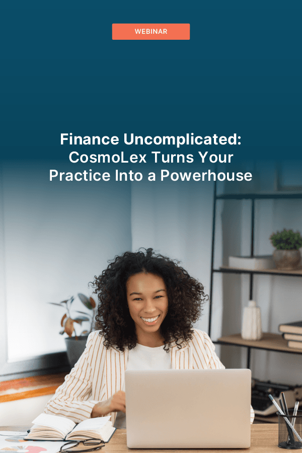Finance Uncomplicated: CosmoLex Turns Your Practice Into a Powerhouse