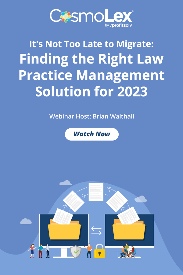 It's Not Too Late to Migrate: Finding the Right Law Practice Management Solution for 2023